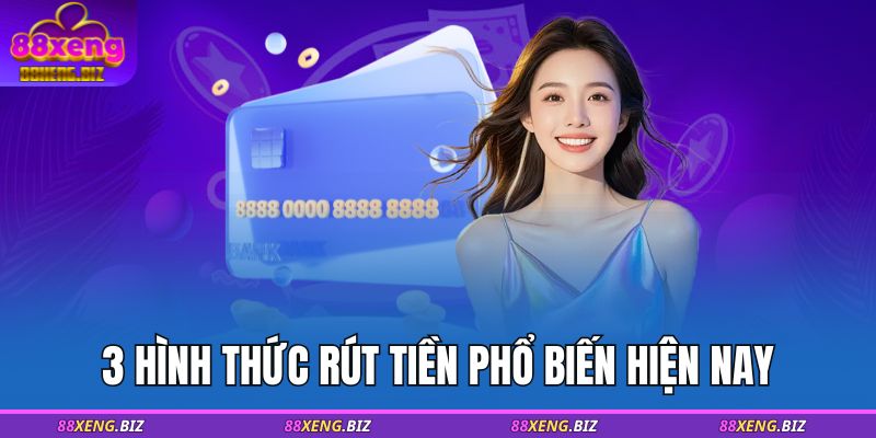 3 hình thức rút tiền phổ biến hiện nay