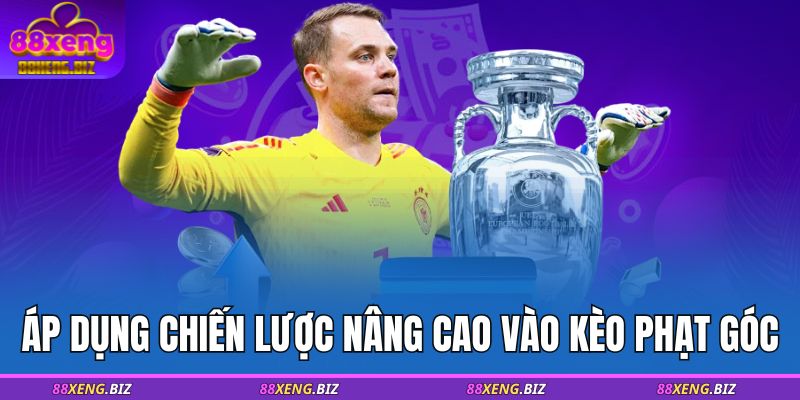 Áp dụng chiến lược nâng cao vào kèo phạt góc