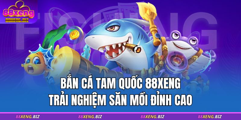 bắn cá tam quốc 88XENG