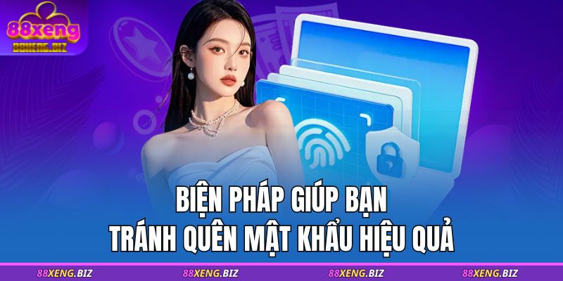 Biện pháp giúp bạn tránh quên mật khẩu hiệu quả
