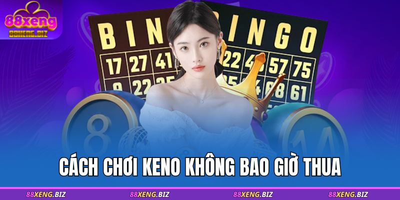 Cách chơi Keno không bao giờ thua 
