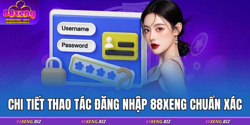 Chi tiết thao tác đăng nhập 88XENG chuẩn xác