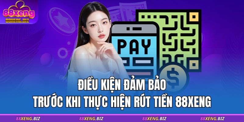 Điều kiện đảm bảo trước khi thực hiện rút tiền 88XENG 