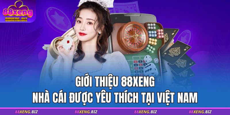Giới thiệu 88XENG - Nhà cái được yêu thích tại Việt Nam