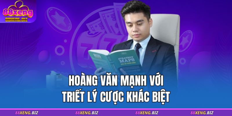 Hoàng Văn Mạnh với triết lý cược khác biệt