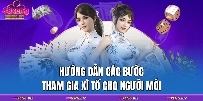 Hướng dẫn các bước tham gia xì tố cho người mới
