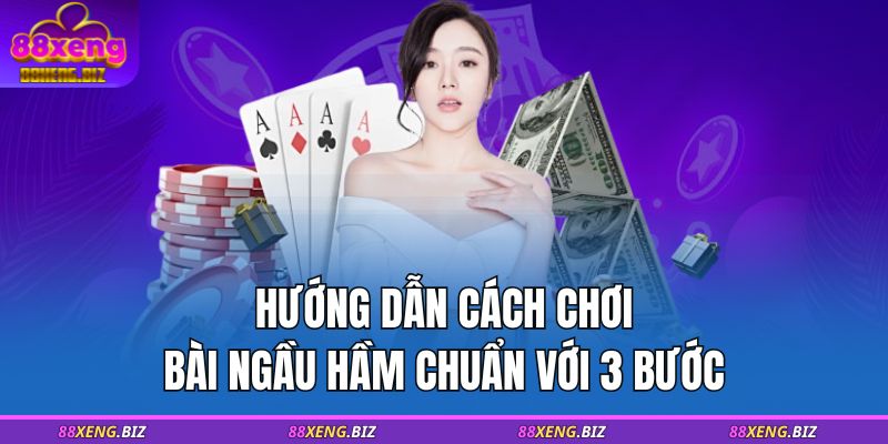 Hướng dẫn cách chơi bài Ngầu Hầm chuẩn với 3 bước 