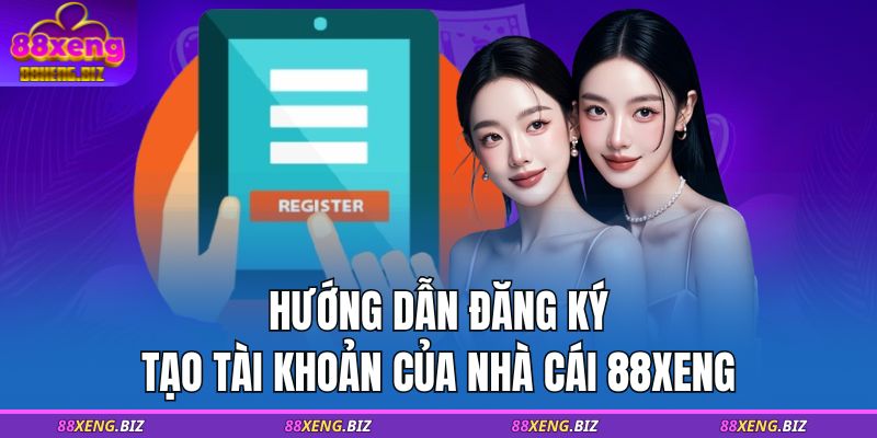 Hướng dẫn đăng ký tạo tài khoản của nhà cái 88XENG