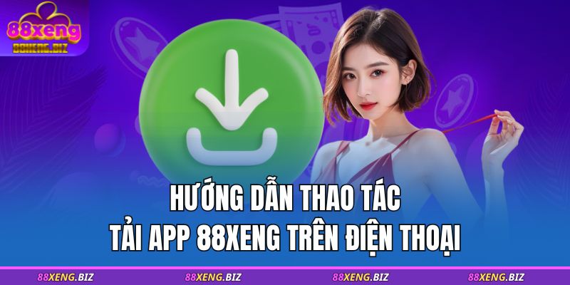 Hướng dẫn thao tác tải app 88XENG trên điện thoại
