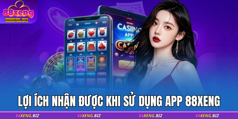 Lợi ích nhận được khi sử dụng app 88XENG