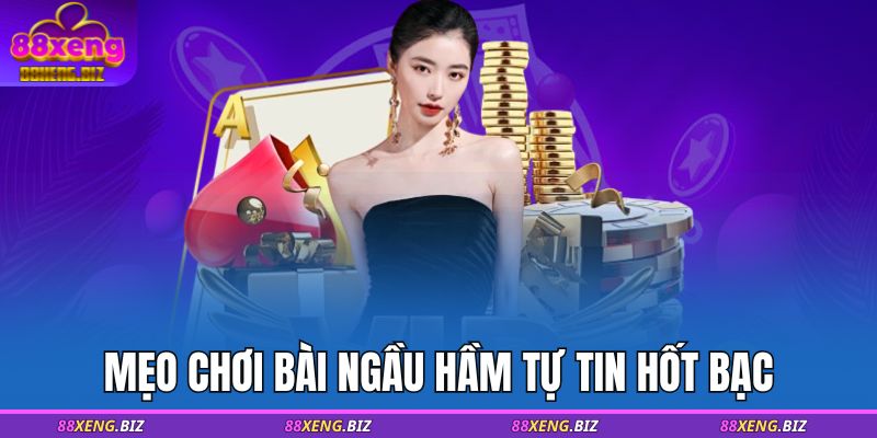 Mẹo chơi bài Ngầu Hầm tự tin hốt bạc 