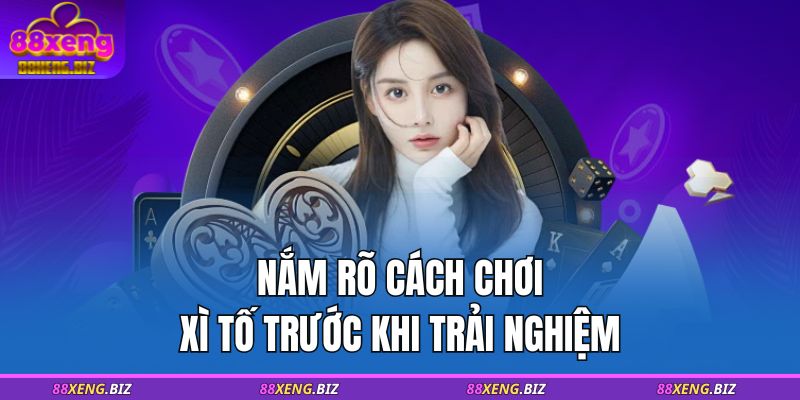 Nắm rõ cách chơi xì tố trước khi trải nghiệm