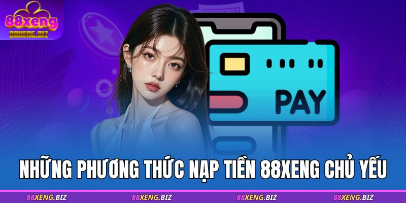 Những phương thức nạp tiền 88XENG chủ yếu