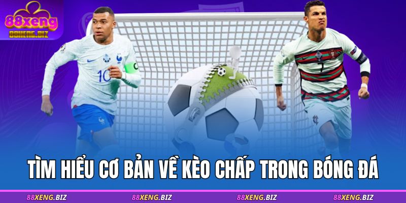 Tìm hiểu cơ bản về kèo chấp trong bóng đá