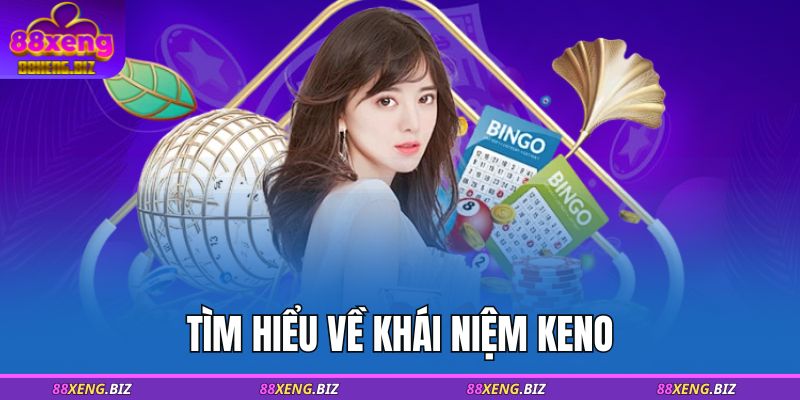 Tìm hiểu về khái niệm Keno 