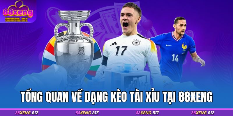 Tổng quan về dạng kèo tài xỉu tại 88XENG